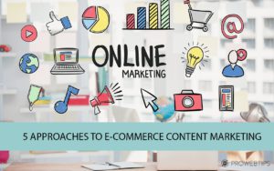 5 APPROACHES TO E-COMMERCE CONTENT MARKETING