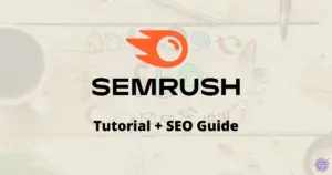 SEMrush Tutorial + Guide