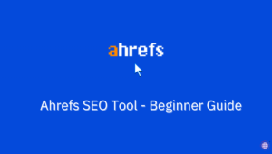 Ahrefs SEO Tool - Beginner Guide