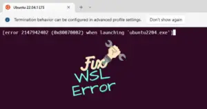 Fix WSLError 2147942402 (0x80070002) when launching ‘ubuntu2204.exe’